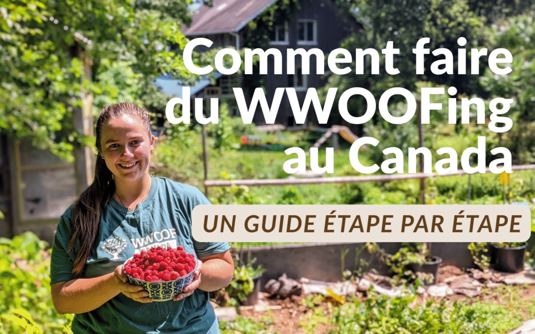 Comment faire du WWOOFing au Canada : Guide étape par étape